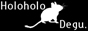 Holoholo Degu.